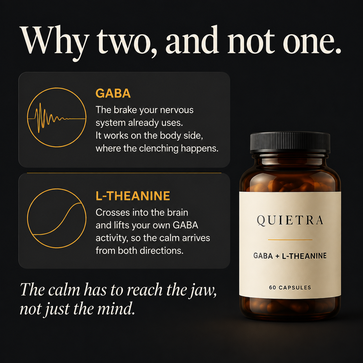 Why two, and not one. The calm has to reach the jaw, not just the mind.